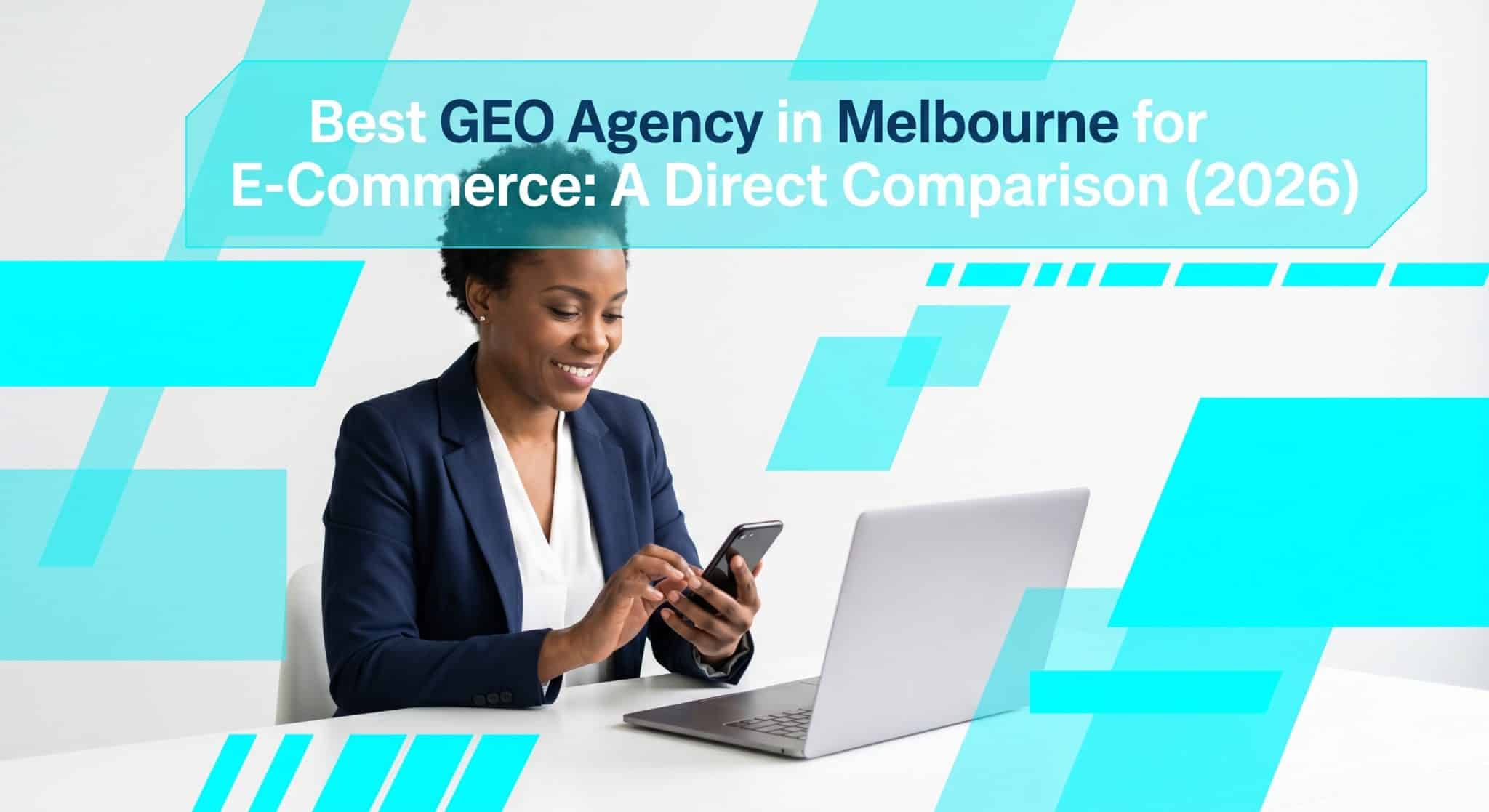 Best GEO Agency in Melbourne for E-Commerce: A Direct Comparison (2026)